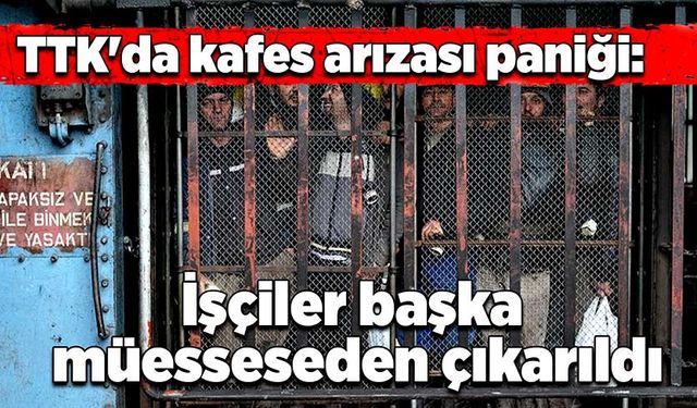 TTK'da kafes arızası paniği: İşçiler başka müesseseden çıkarıldı