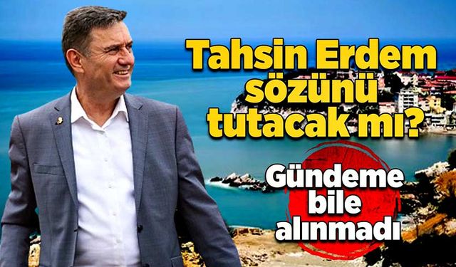 Tahsin Erdem sözünü tutacak mı?