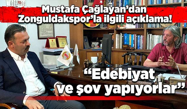 Mustafa Çağlayan’dan Zonguldakspor ile ilgili açıklama! “Edebiyat ve şov yapıyorlar”