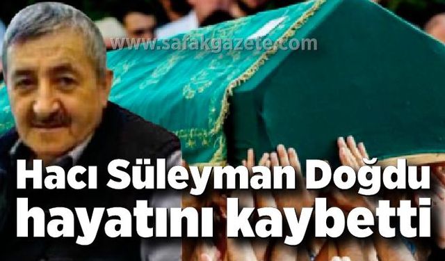 Hacı Süleyman Doğdu hayatını kaybetti