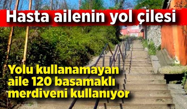 Zonguldak'ta hasta ailenin merdiven çilesi!