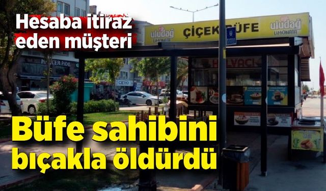 Hesaba itiraz eden müşteri büfe sahibini bıçakla öldürdü