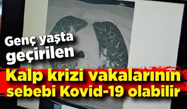 Kalp krizi vakalarının sebebi Kovid-19 olabilir