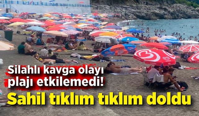 Silahlı kavga olayı plajı etkilemedi! Sahil tıklım tıklım doldu