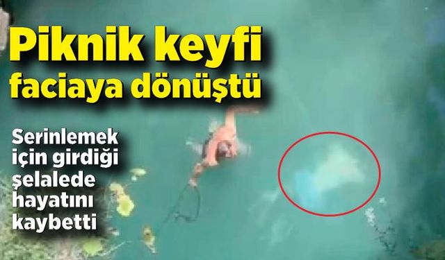 Serinlemek için şelaleye giren genç hayatını kaybetti