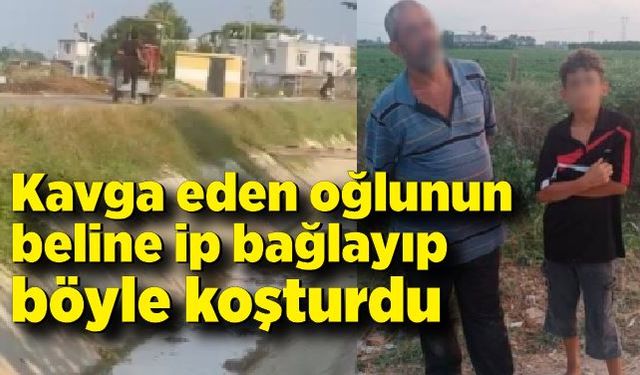 Kavga eden oğlunun beline ip bağlayıp böyle koşturdu