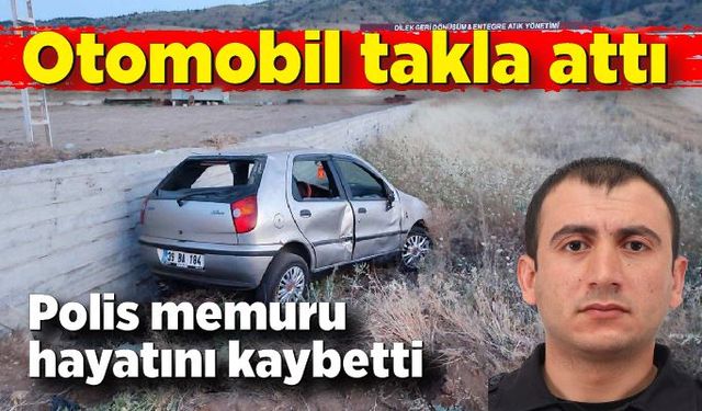 Otomobil takla attı, bir polis memuru hayatını kaybetti