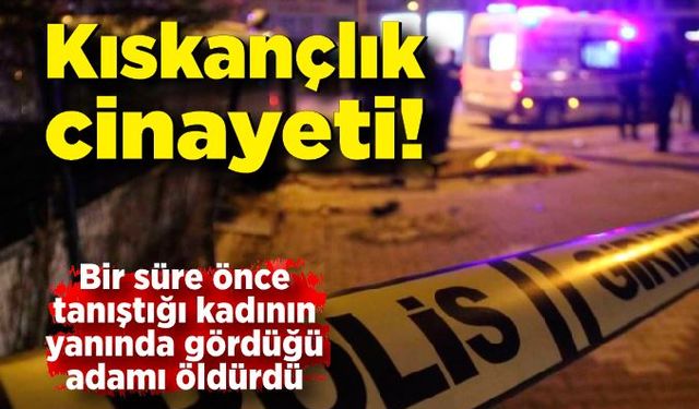 Kıskançlık cinayeti: Öldürüp cesedin başında polisi bekledi