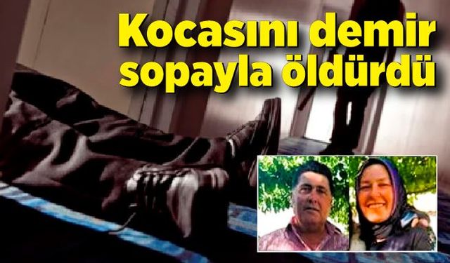 Kocasını demir sopayla öldürdü