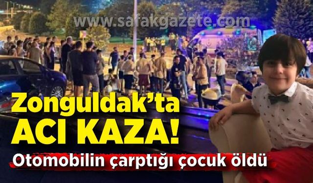 Zonguldak'ta korkunç kaza! Yolun karşısına geçmek isterken aracın çarptığı çocuk öldü