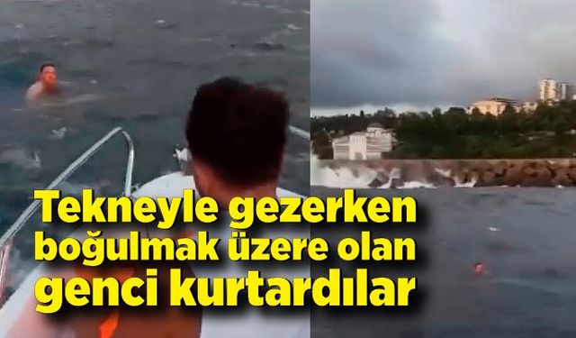 Denizde boğulmak üzere olan şahsın yardımına teknedeki gençler yetişti