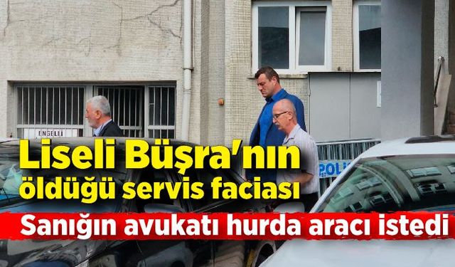 Liseli Büşra'nın öldüğü servis faciasında 3 sanığın yargılanmasına devam edildi