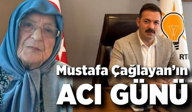 AK Parti İl Başkanı Mustafa Çağlayan'ın acı günü