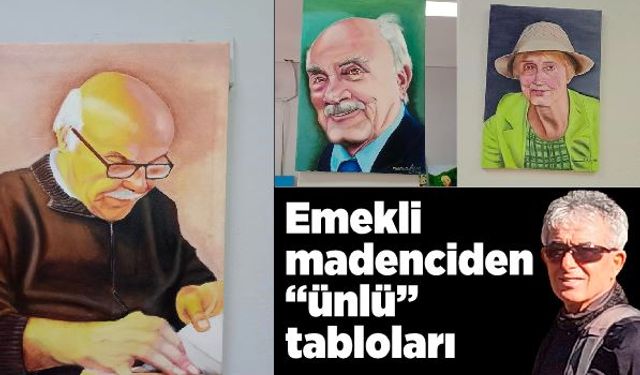 Emekli madenciden “ünlü” tabloları