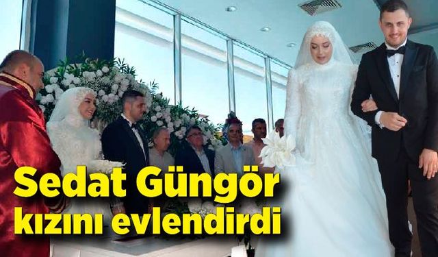 Sedat Güngör kızını evlendirdi