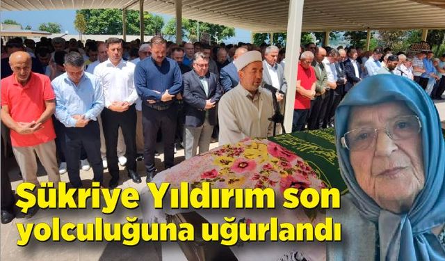 Şükriye Yıldırım son yolculuğuna uğurlandı