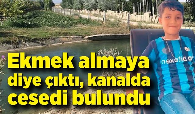 Ekmek almaya diye çıktı, kanalda cesedi bulundu