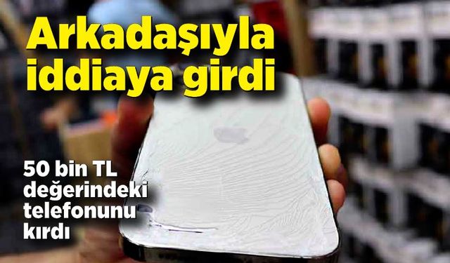 Arkadaşıyla iddiaya girdi, 50 bin TL değerindeki telefonunu kırdı