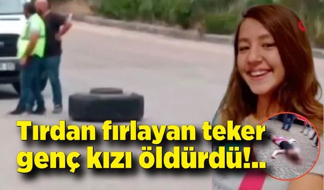 Tırdan fırlayan tekerin genç kıza çarptığı an güvenlik kameralarına yansıdı