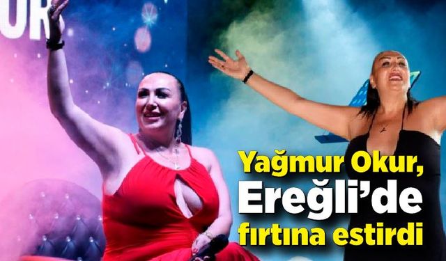 Yağmur Okur, Ereğli’de fırtına estirdi