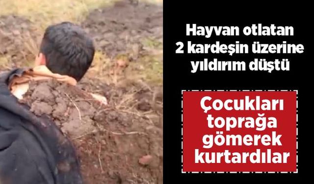 Yıldırımın çarptığı çocuklarını toprağa gömerek kurtardılar