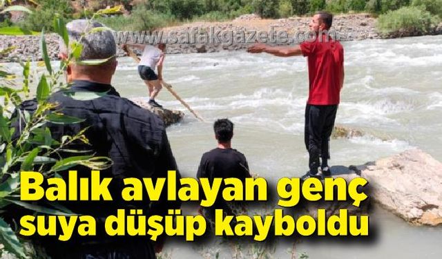 Zap Suyu’nda balık avlayan genç akıntıya kapıldı