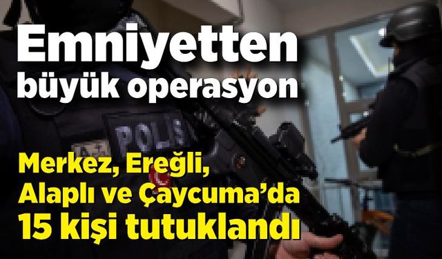 Zonguldak'ta uyuşturucu operasyonu: 15 şüpheli yakalandı