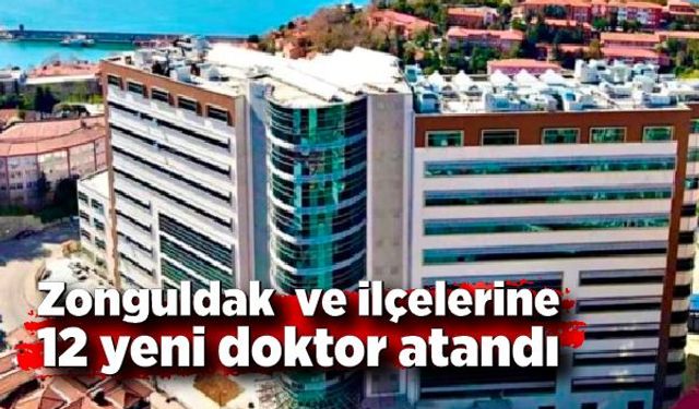 Zonguldak  ve ilçelerine 12 yeni doktor atandı