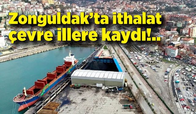 Zonguldak’ta ithalat çevre illere kaydı