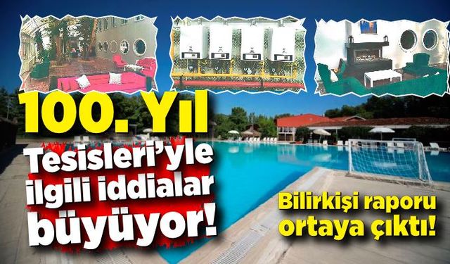 100. Yıl Tesisleri’yle ilgili iddialar büyüyor! Bilirkişi raporu ortaya çıktı!