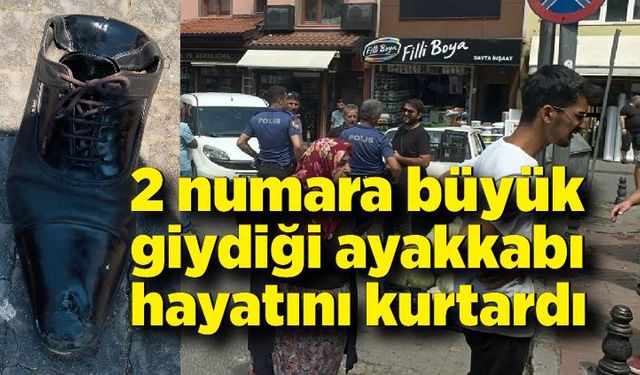 2 numara büyük giydiği ayakkabı hayatını kurtardı