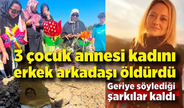 3 çocuk annesi kadın erkek arkadaşı tarafından öldürüldü