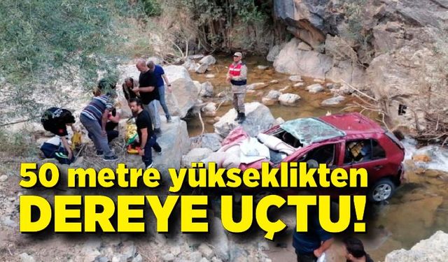 50 metre yükseklikten dere yatağına yuvarlandı