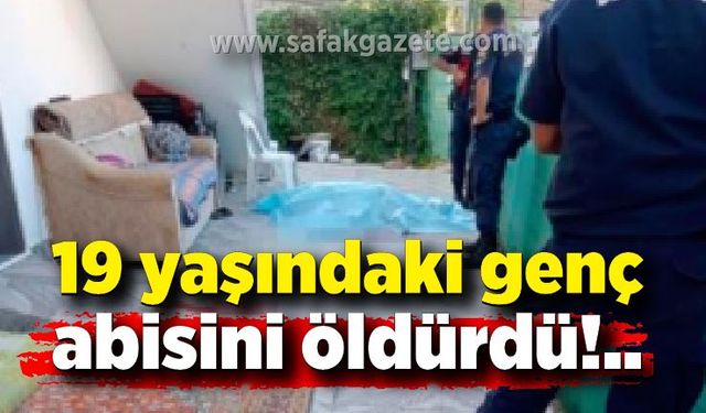 19 yaşındaki genç tartıştığı ağabeyini silahla vurarak öldürdü