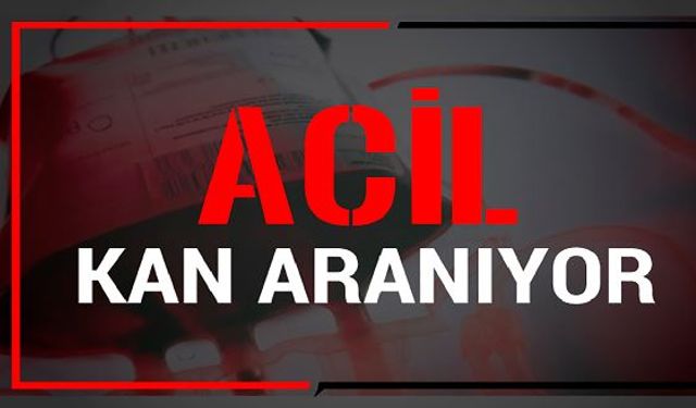 Tedavi gören hasta için acil kan aranıyor