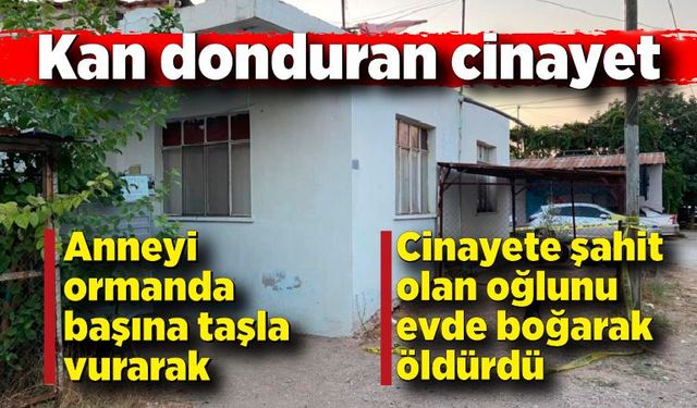 Sevgilisini ormanda başına taşla vurarak, cinayete şahit olan oğlunu evde boğarak öldürdü