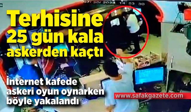 25 gün kala askerden kaçtı, internet kafede askeri oyun oynarken böyle yakalandı