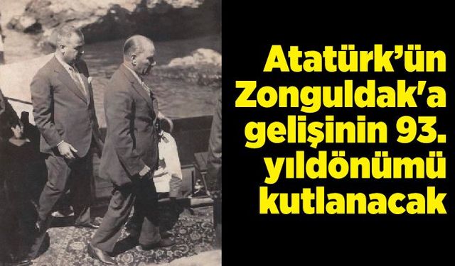 Atatürk’ün Zonguldak'a gelişinin 93. yıldönümü kutlanacak