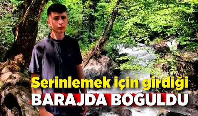 Serinlemek için girdiği barajda boğuldu