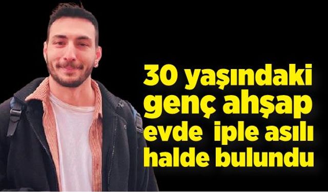 30 yaşındaki genç ahşap evde ölü bulundu