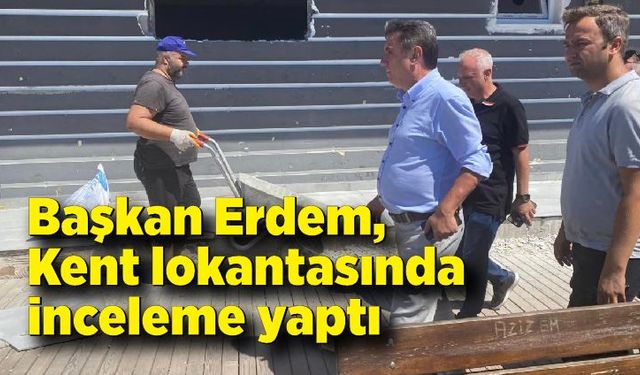 Başkan Tahsin Erdem, Kent lokantasında inceleme yaptı