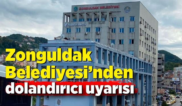 Zonguldak Belediyesinden uyarı "İtibar etmeyin"