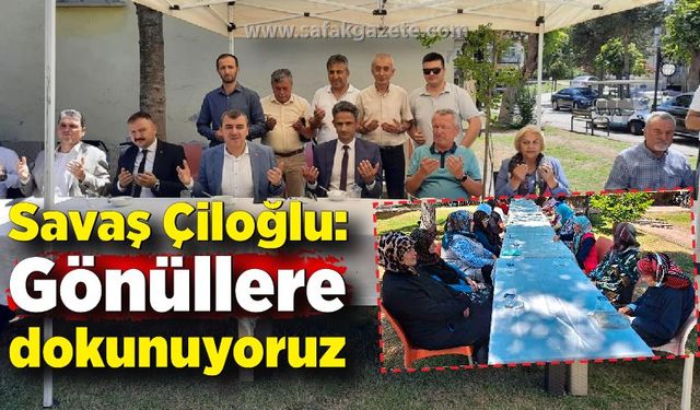 Savaş Çiloğlu: Gönüllere dokunuyoruz