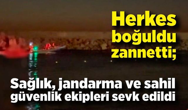 Herkes boğuldu zannetti; Sağlık, jandarma ve sahil güvenlik ekipleri sevk edildi