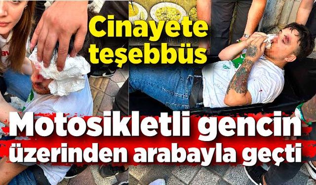 Tartıştığı motosikletli gencin üzerinden arabayla geçti