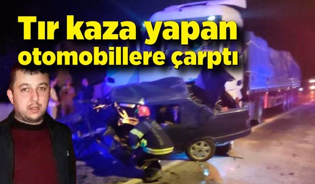 Kaza yapan otomobillere tır çarptı: 1 ölü, 1 yaralı