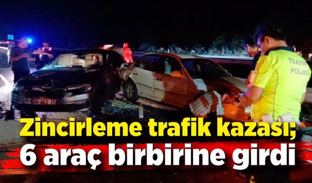 Zincirleme trafik kazası; 6 araç birbirine girdi