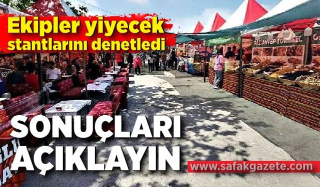 Ekipler yiyecek stantlarını denetledi,sonuçları açıklayın