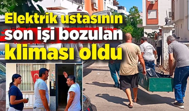 Elektrik ustasının son işi, bozulan kliması oldu