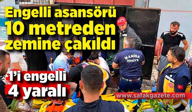 Engelli asansörü 10 metreden zemine çakıldı: 1’i engelli 4 yaralı